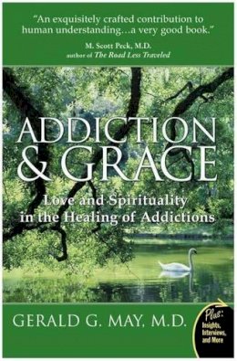 Gerald G May - Addiction and Grace: Love and Spirituality in the Healing of Addictions (Plus) - 9780061122439 - V9780061122439