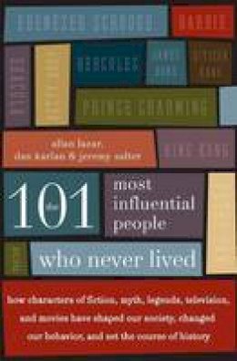 Allan Lazar - The 101 Most Influential People Who Never Lived - 9780061132216 - V9780061132216