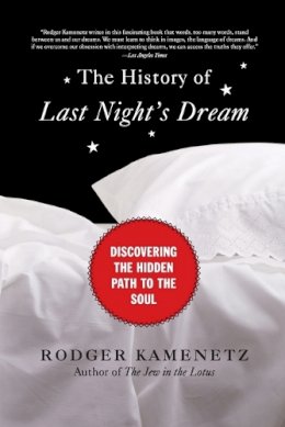 Rodger Kamenetz - The History of Last Night's Dream: Discovering the Hidden Path to the Soul - 9780061237942 - V9780061237942