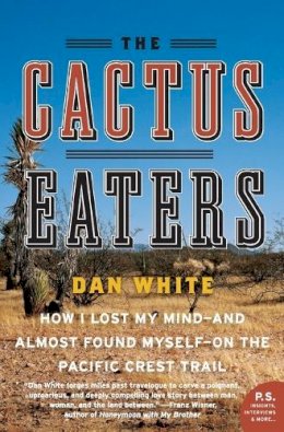 Dan White - The Cactus Eaters: How I Lost My Mind―and Almost Found Myself―on the Pacific Crest Trail (P.S.) - 9780061376931 - V9780061376931