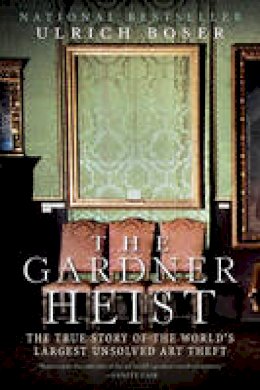 Ulrich Boser - The Gardner Heist - 9780061451843 - V9780061451843
