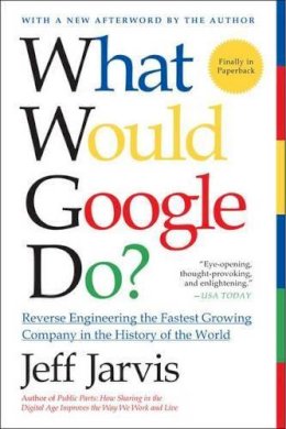 Jeff Jarvis - What Would Google Do?: Reverse-Engineering the Fastest Growing Company in the History of the World - 9780061709692 - V9780061709692