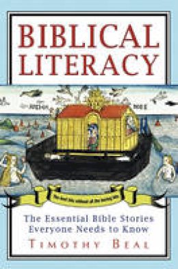 Timothy Beal - Biblical Literacy: The Essential Bible Stories Everyone Needs to Know - 9780061718670 - V9780061718670