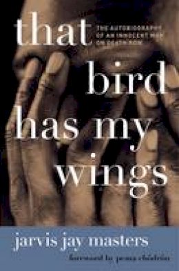 Jarvis Jay Masters - That Bird Has My Wings: The Autobiography of an Innocent Man on Death Row - 9780061730481 - V9780061730481