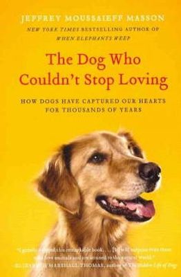 Jeffrey Moussaieff Masson - The Dog Who Couldn't Stop Loving. How Dogs Have Captured Our Hearts for Thousands of Years.  - 9780061771101 - V9780061771101