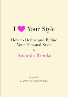 Amanda Brooks - I Love Your Style: How to Define and Refine Your Personal Style - 9780061833120 - V9780061833120