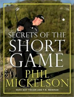 Phil Mickelson - Secrets of the Short Game - 9780061860928 - V9780061860928