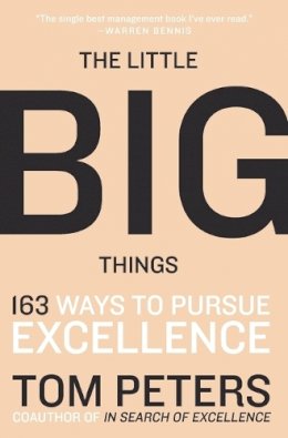 Thomas J. Peters - The Little Big Things: 163 Ways to Pursue EXCELLENCE - 9780061894107 - V9780061894107 Thomas J. Peters - The Little Big Things: 163 Ways to Pursue EXCELLENCE - 9780061894107 - V9780061894107
