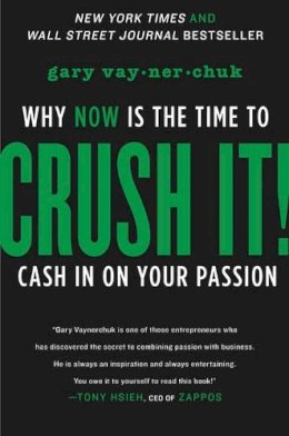 Gary Vaynerchuk - Crush It!: Why NOW Is the Time to Cash In on Your Passion - 9780061914171 - V9780061914171