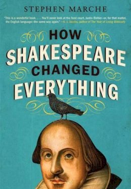 Stephen Marche - How Shakespeare Changed Everything - 9780061965548 - V9780061965548