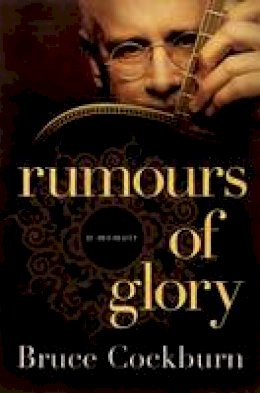 Bruce Cockburn - Rumours of Glory: A Memoir - 9780061969126 - V9780061969126