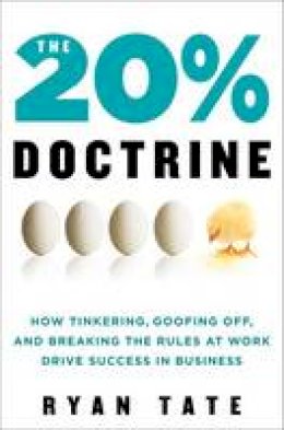 Ryan Tate - The 20% Doctrine: How Tinkering, Goofing Off, and Breaking the Rules at Work Drive Success in Business - 9780062003232 - KEX0295330