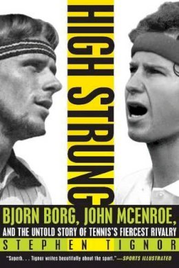 Stephen Tignor - High Strung: Bjorn Borg, John McEnroe, and the Untold Story of Tennis´s Fiercest Rivalry - 9780062009852 - V9780062009852
