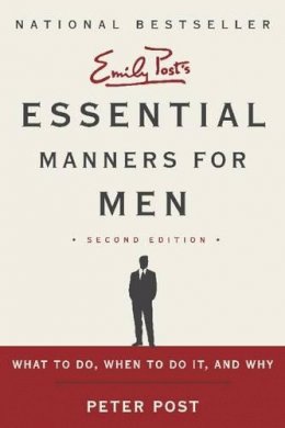 Peter Post - Essential Manners for Men 2nd Edition: What to Do, When to Do It, and Why - 9780062080417 - V9780062080417