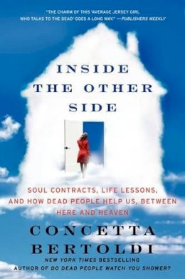 Concetta Bertoldi - Inside the Other Side: Soul Contracts, Life Lessons, and How Dead People Help Us, Between Here and Heaven - 9780062087409 - V9780062087409