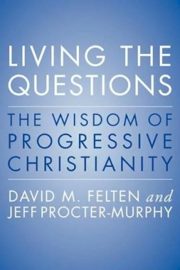 David Felten - Living the Questions: The Wisdom of Progressive Christianity - 9780062109361 - V9780062109361