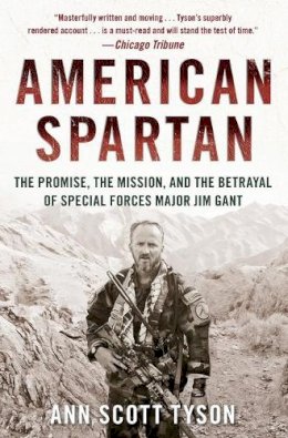 Ann Scott Tyson - American Spartan: The Promise, the Mission, and the Betrayal of Special Forces Major Jim Gant - 9780062114990 - V9780062114990