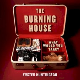 Foster Huntington - The Burning House: What Would You Take? - 9780062123480 - V9780062123480