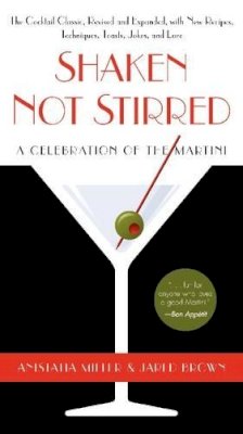 Anistatia R. Miller - Shaken Not Stirred: A Celebration of the Martini - 9780062130266 - V9780062130266