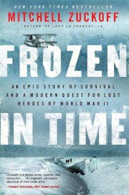 Mitchell Zuckoff - Frozen in Time: An Epic Story of Survival and a Modern Quest for Lost Heroes of World War II - 9780062133403 - V9780062133403