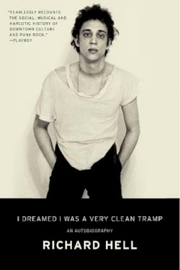 Richard Hell - I Dreamed I Was a Very Clean Tramp: An Autobiography - 9780062190840 - V9780062190840