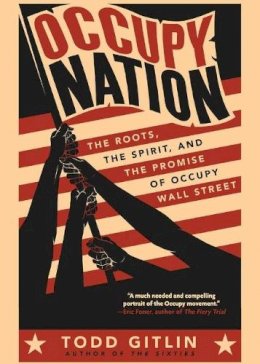Todd Gitlin - Occupy Nation: The Roots, the Spirit, and the Promise of Occupy Wall Street - 9780062200921 - KRA0005151