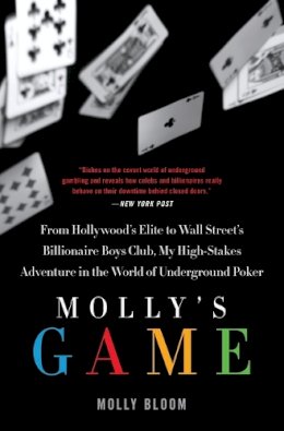 Molly Bloom - Mollys Game : From Hollywoods Elite To Wall Streets Billionaire Boys Club, My high-stakes Adventure In The World Of Underground Poker - 9780062213082 - V9780062213082