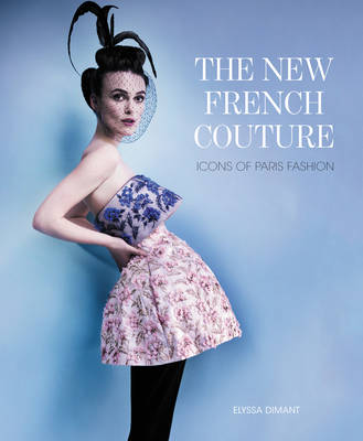 Elyssa Dimant - The New French Couture: Icons of Paris Fashion - 9780062215994 - V9780062215994