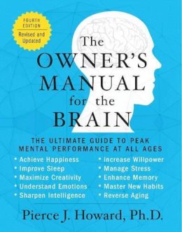 Pierce Howard - The Owner´s Manual for the Brain (4th Edition): The Ultimate Guide to Peak Mental Performance at All Ages - 9780062227355 - V9780062227355