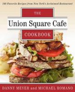 Danny Meyer - Union Square Cafe Cookbook: 160 Favorite Recipes from New York´s Acclaimed Restaurant - 9780062232397 - V9780062232397