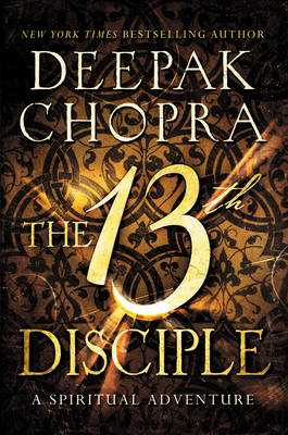 Deepak Chopra - The 13th Disciple: A Spiritual Adventure - 9780062241429 - V9780062241429
