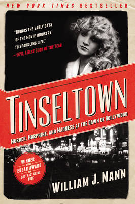 William J. Mann - Tinseltown: Murder, Morphine, and Madness at the Dawn of Hollywood - 9780062242198 - V9780062242198