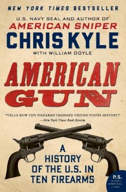Chris Kyle - American Gun: A History of the U.S. in Ten Firearms - 9780062242723 - V9780062242723