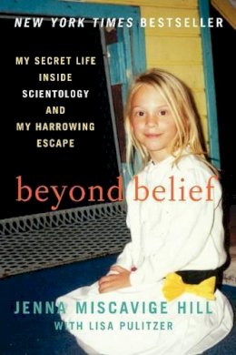 Jenna Miscavige Hill - Beyond Belief: My Secret Life Inside Scientology and My Harrowing Escape - 9780062248480 - V9780062248480