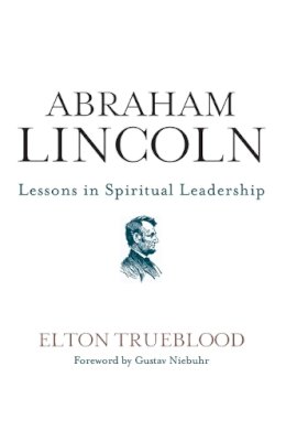 Elton Trueblood - Abraham Lincoln: Lessons in Spiritual Leadership - 9780062262844 - V9780062262844
