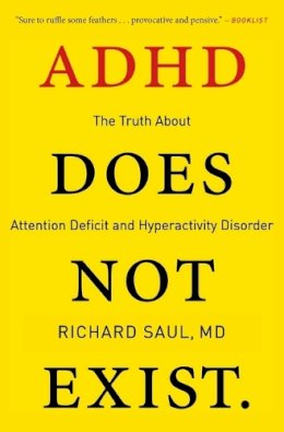 Richard Saul - ADHD Does Not Exist: The Truth About Attention Deficit and Hyperactivity Disorder - 9780062266743 - V9780062266743