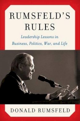 Donald Rumsfeld - Rumsfeld´s Rules: Leadership Lessons in Business, Politics, War, and Life - 9780062272850 - V9780062272850