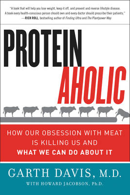 Garth Davis - Proteinaholic: How Our Obsession with Meat Is Killing Us and What We Can Do About It - 9780062279316 - V9780062279316