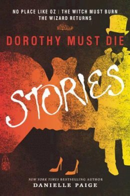 Danielle Paige - Dorothy Must Die Stories: No Place Like Oz, The Witch Must Burn, The Wizard Returns - 9780062280794 - KSS0003079