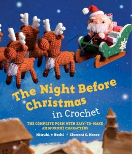 Mitsuki Hoshi - The Night Before Christmas in Crochet: The Complete Poem with Easy-to-Make Amigurumi Characters - 9780062289742 - V9780062289742