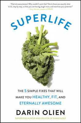 Darin Olien - SuperLife: The 5 Simple Fixes That Will Make You Healthy, Fit, and Eternally Awesome - 9780062297198 - 9780062297198