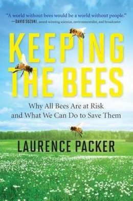Laurence Packer - Keeping the Bees: Why All Bees Are at Risk and What We Can Do to Save Them - 9780062306463 - V9780062306463