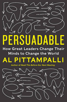 Al Pittampalli - Persuadable: How Great Leaders Change Their Minds to Change the World - 9780062333896 - V9780062333896