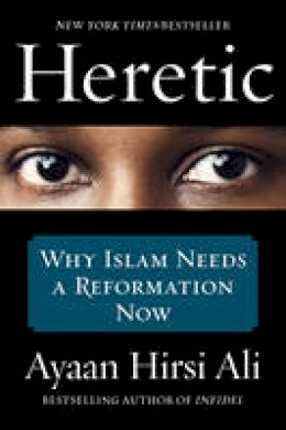 Ayaan Hirsi Ali - Heretic: Why Islam Needs a Reformation Now - 9780062333940 - V9780062333940