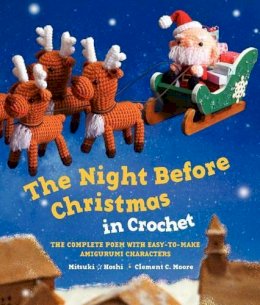 Clement C Moore - The Night Before Christmas in Crochet: The Complete Poem with Easy-to-Make Amigurumi Characters - 9780062337917 - V9780062337917