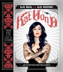 Kat Von D - Go Big or Go Home: Taking Risks in Life, Love, and Tattooing - 9780062339041 - V9780062339041