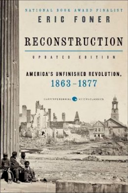 Eric Foner - Reconstruction Updated Edition: America´s Unfinished Revolution, 1863-1877 - 9780062354518 - V9780062354518