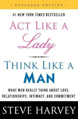 Steve Harvey - Act Like a Lady, Think Like a Man, Expanded Edition: What Men Really Think About Love, Relationships, Intimacy, and Commitment - 9780062359971 - V9780062359971