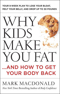 Mark Macdonald - Why Kids Make You Fat: ...and How to Get Your Body Back - 9780062363947 - V9780062363947
