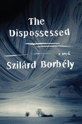 Szilard Borbely - The Dispossessed: A Novel - 9780062364081 - V9780062364081